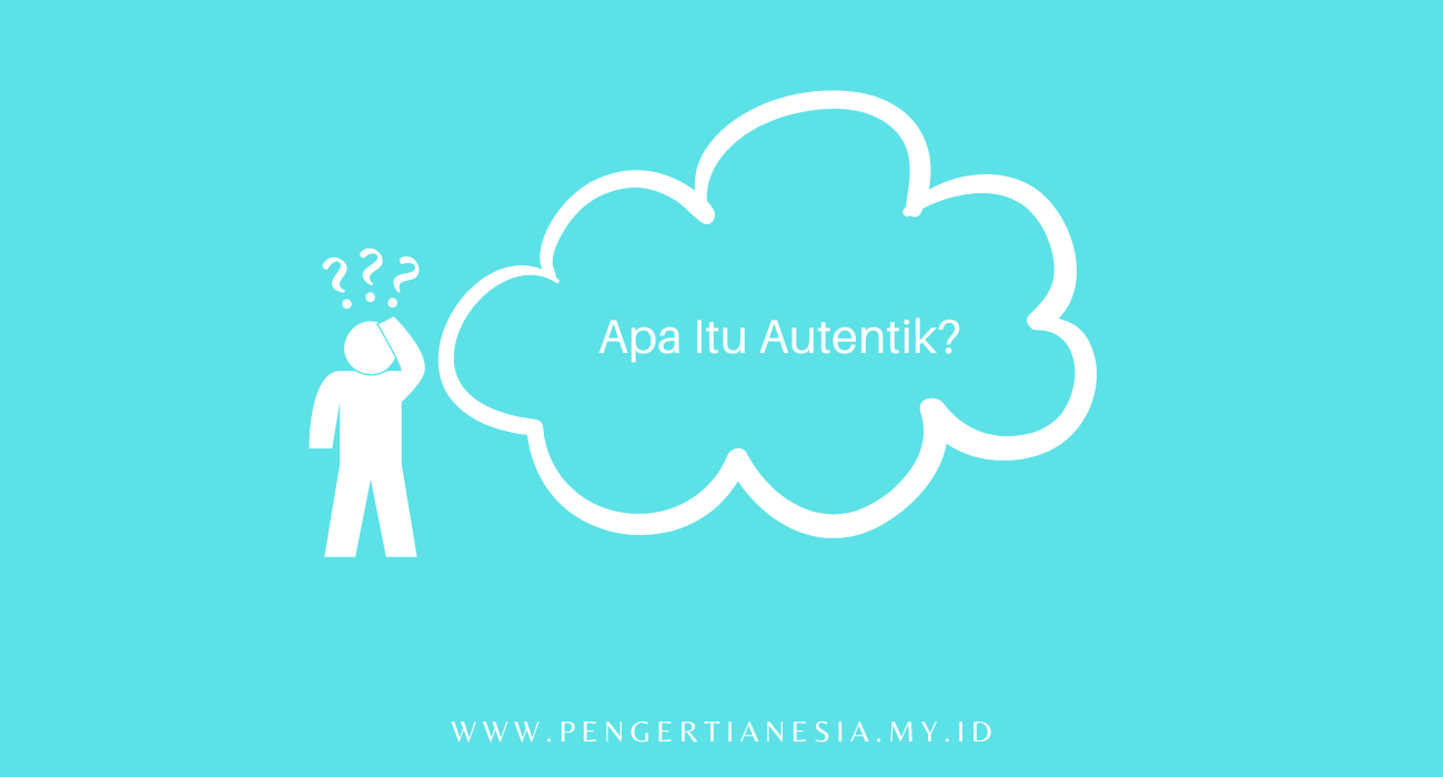 apa itu autentik otentik